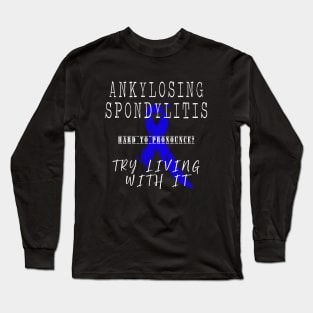 Ankylosing Spondylitis: Try living with in (white) Long Sleeve T-Shirt